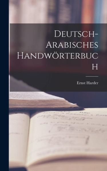 Deutsch-Arabisches Handwörterbuch (German Edition)