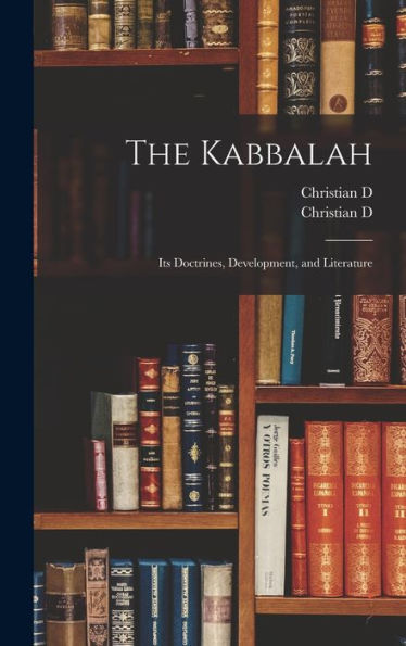 The Kabbalah: Its Doctrines, Development, And Literature