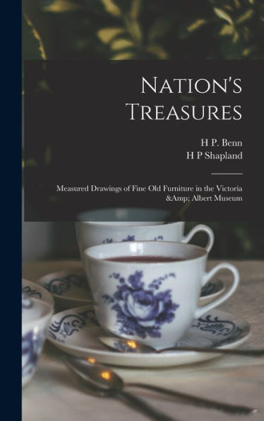 Nation'S Treasures; Measured Drawings Of Fine Old Furniture In The Victoria & Albert Museum