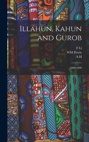 Illahun, Kahun And Gurob: 1889-1890