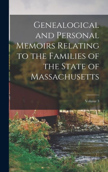 Genealogical And Personal Memoirs Relating To The Families Of The State Of Massachusetts; Volume 3