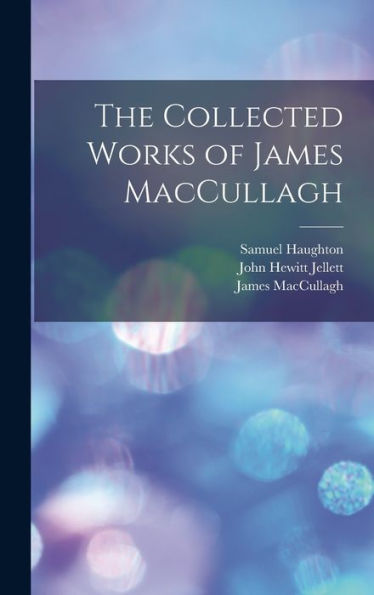 The Collected Works Of James Maccullagh
