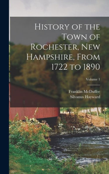 History Of The Town Of Rochester, New Hampshire, From 1722 To 1890; Volume 1