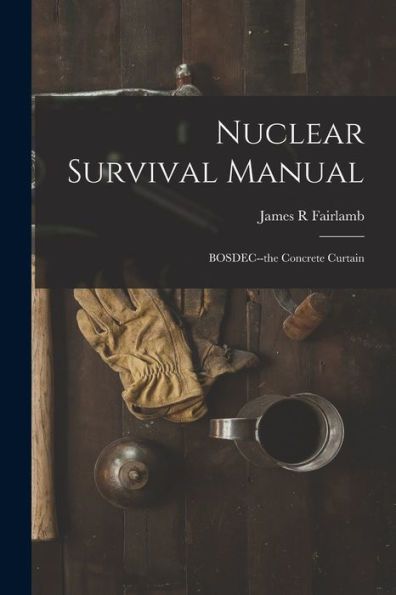Nuclear Survival Manual: Bosdec--The Concrete Curtain