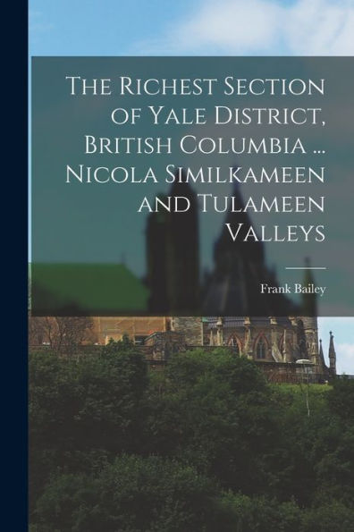The Richest Section Of Yale District, British Columbia ... Nicola Similkameen And Tulameen Valleys