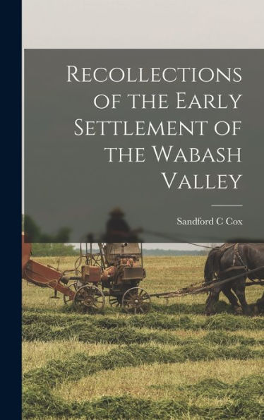 Recollections Of The Early Settlement Of The Wabash Valley