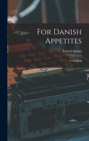 For Danish Appetites: Cook Book