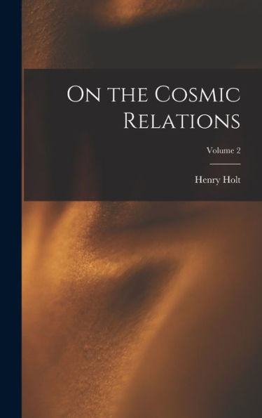 On The Cosmic Relations; Volume 2