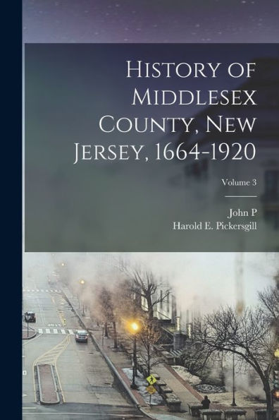 History Of Middlesex County, New Jersey, 1664-1920; Volume 3