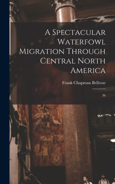 A Spectacular Waterfowl Migration Through Central North America: 36