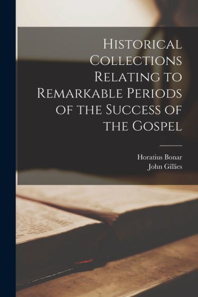 Historical Collections Relating To Remarkable Periods Of The Success Of The Gospel