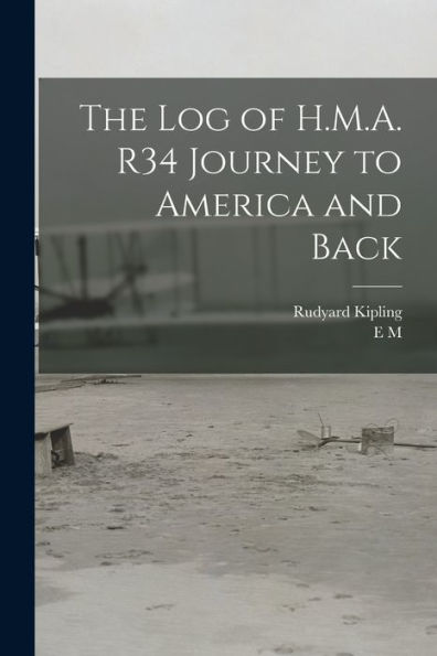 The Log Of H.M.A. R34 Journey To America And Back