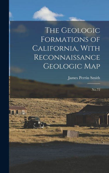 The Geologic Formations Of California, With Reconnaissance Geologic Map: No.72
