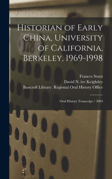 Historian Of Early China, University Of California, Berkeley, 1969-1998: Oral History Transcript / 2003