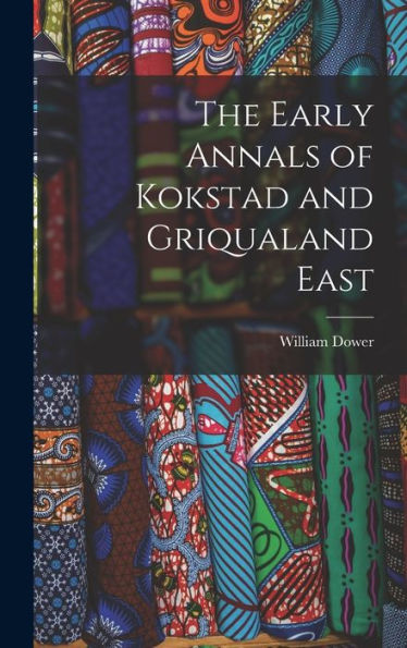 The Early Annals Of Kokstad And Griqualand East
