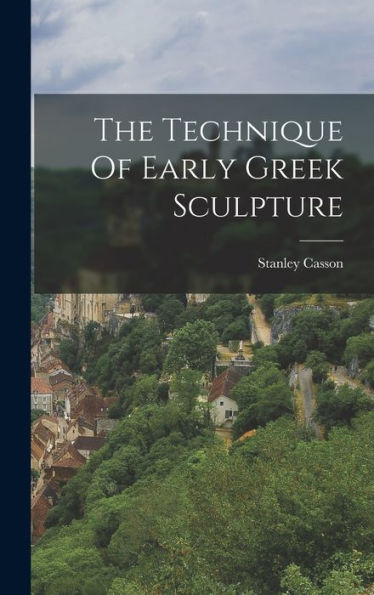 The Technique Of Early Greek Sculpture