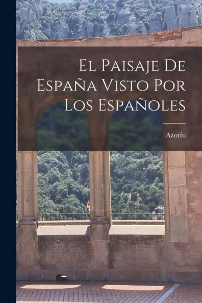 El Paisaje De España Visto Por Los Españoles (Spanish Edition)