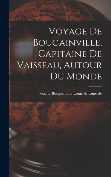 Voyage De Bougainville, Capitaine De Vaisseau, Autour Du Monde (French Edition)