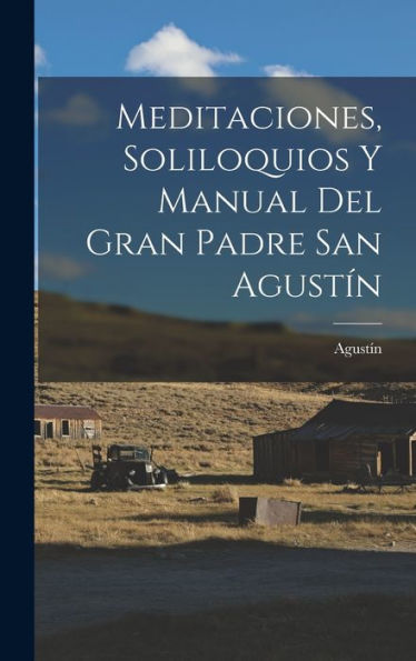 Meditaciones, Soliloquios Y Manual Del Gran Padre San Agustín (Spanish Edition)