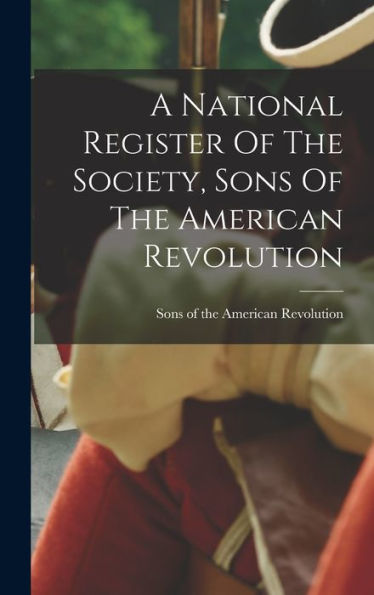 A National Register Of The Society, Sons Of The American Revolution
