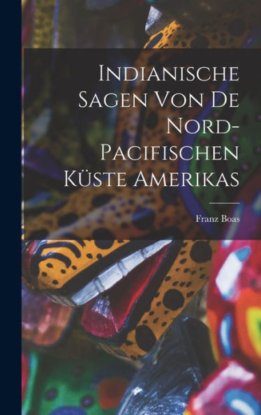 Indianische Sagen Von De Nord-Pacifischen Küste Amerikas (German Edition)