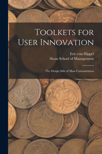 Toolkets For User Innovation: The Design Side Of Mass Customization