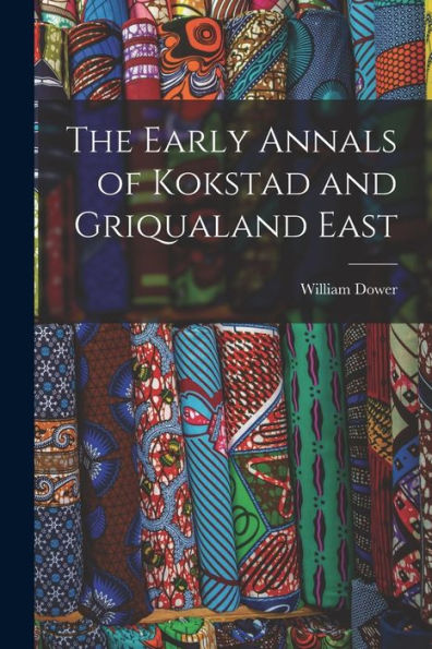 The Early Annals Of Kokstad And Griqualand East