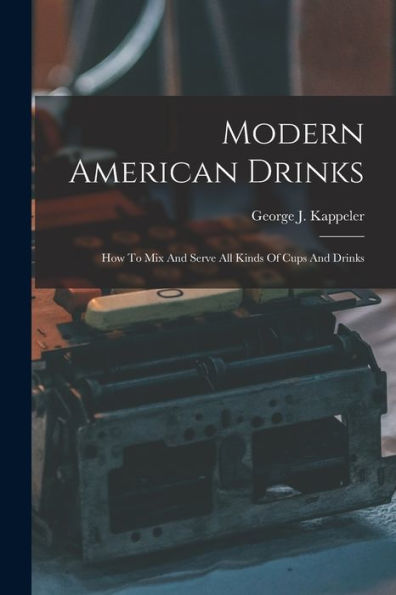 Modern American Drinks: How To Mix And Serve All Kinds Of Cups And Drinks (Afrikaans Edition)