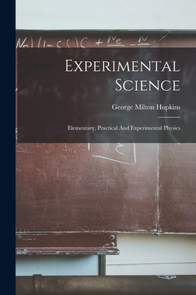 Experimental Science: Elementary, Practical And Experimental Physics