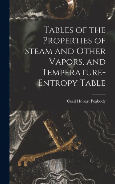 Tables Of The Properties Of Steam And Other Vapors, And Temperature-Entropy Table