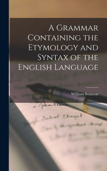 A Grammar Containing The Etymology And Syntax Of The English Language
