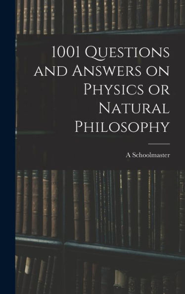 1001 Questions And Answers On Physics Or Natural Philosophy