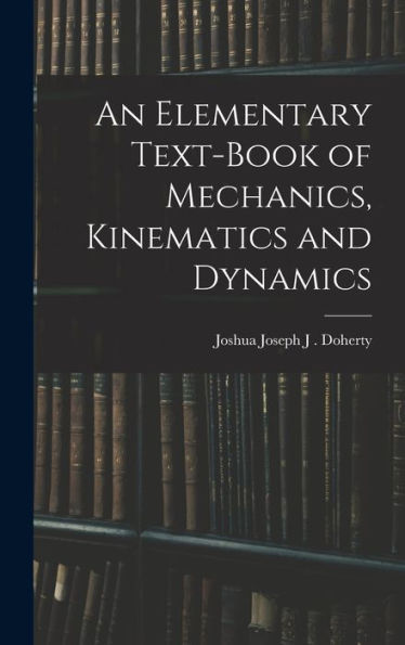 An Elementary Text-Book Of Mechanics, Kinematics And Dynamics