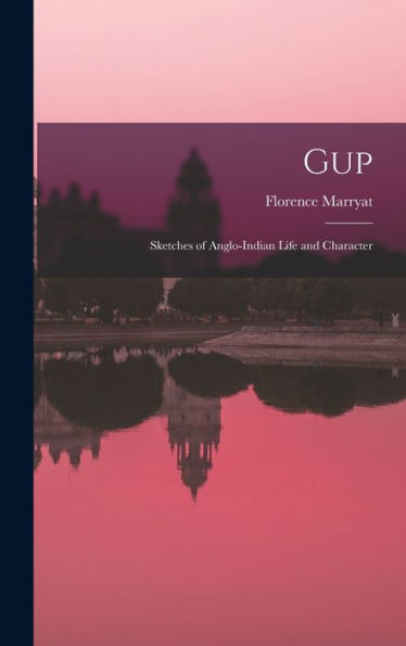 Gup: Sketches Of Anglo-Indian Life And Character