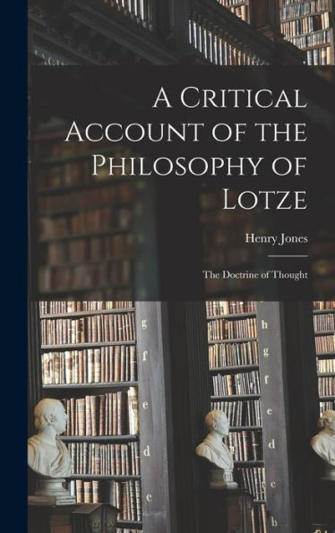 A Critical Account Of The Philosophy Of Lotze: The Doctrine Of Thought