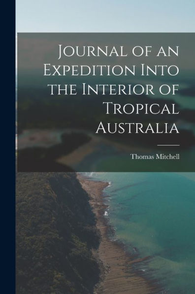Journal Of An Expedition Into The Interior Of Tropical Australia