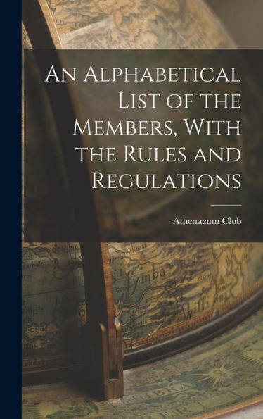 An Alphabetical List Of The Members, With The Rules And Regulations
