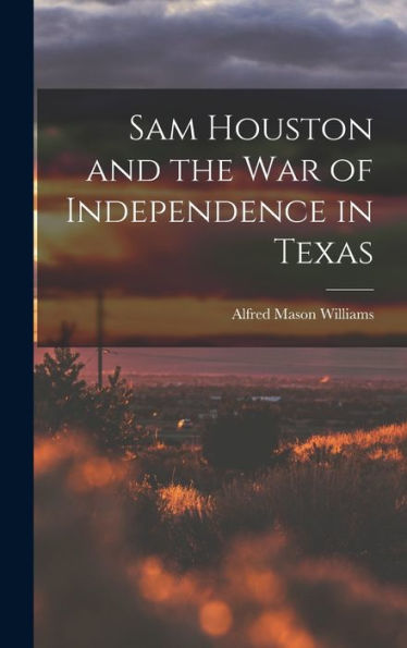 Sam Houston And The War Of Independence In Texas