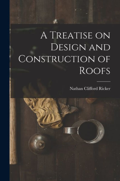 A Treatise On Design And Construction Of Roofs