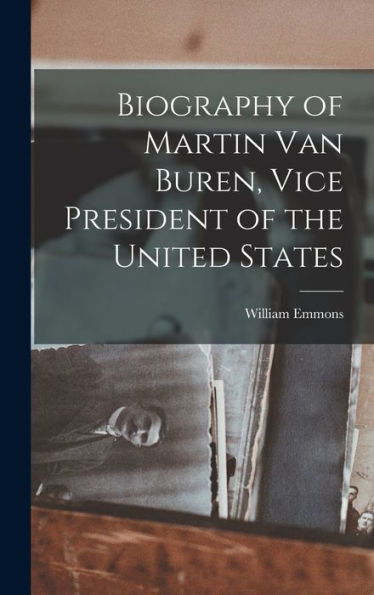Biography Of Martin Van Buren, Vice President Of The United States