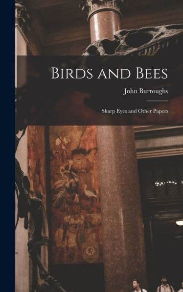 Birds And Bees: Sharp Eyes And Other Papers