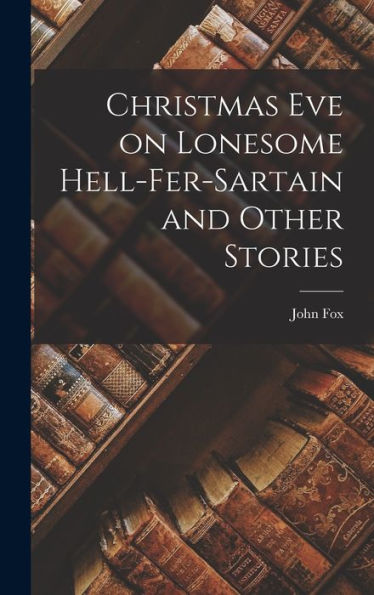 Christmas Eve On Lonesome Hell-Fer-Sartain And Other Stories