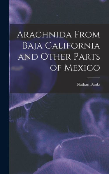 Arachnida From Baja California And Other Parts Of Mexico