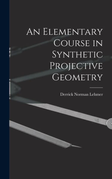 An Elementary Course In Synthetic Projective Geometry