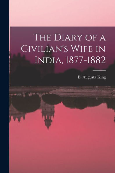 The Diary Of A Civilian'S Wife In India, 1877-1882