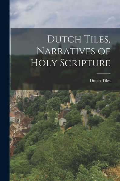 Dutch Tiles, Narratives Of Holy Scripture