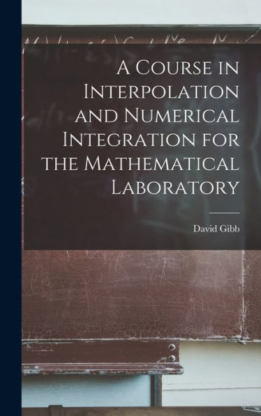A Course In Interpolation And Numerical Integration For The Mathematical Laboratory