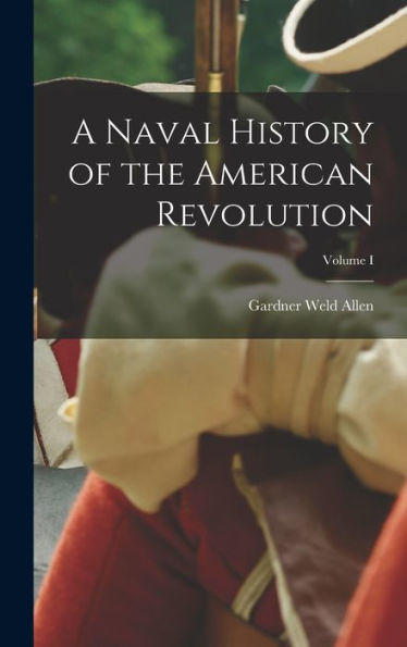A Naval History Of The American Revolution; Volume I