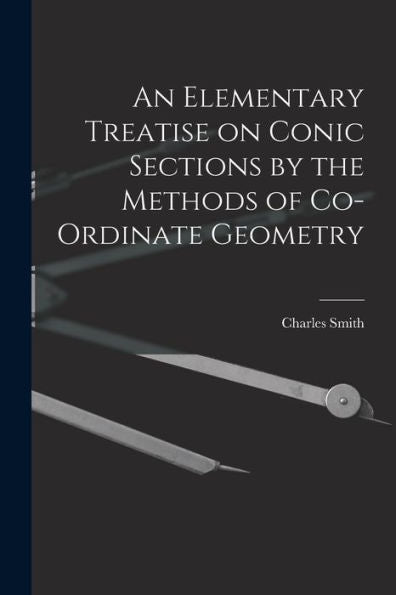An Elementary Treatise On Conic Sections By The Methods Of Co-Ordinate Geometry