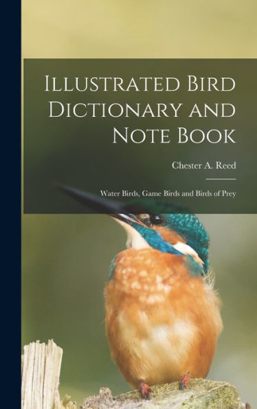 Illustrated Bird Dictionary And Note Book: Water Birds, Game Birds And Birds Of Prey
